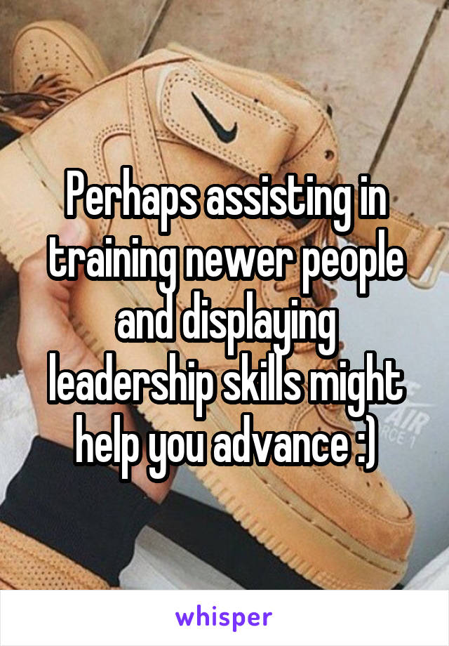 Perhaps assisting in training newer people and displaying leadership skills might help you advance :)