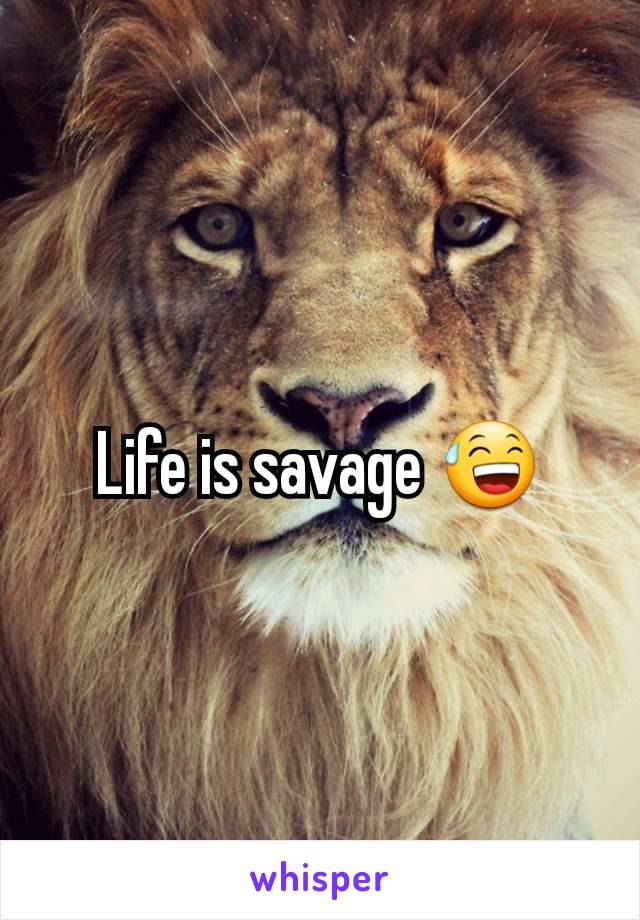 Life is savage 😅