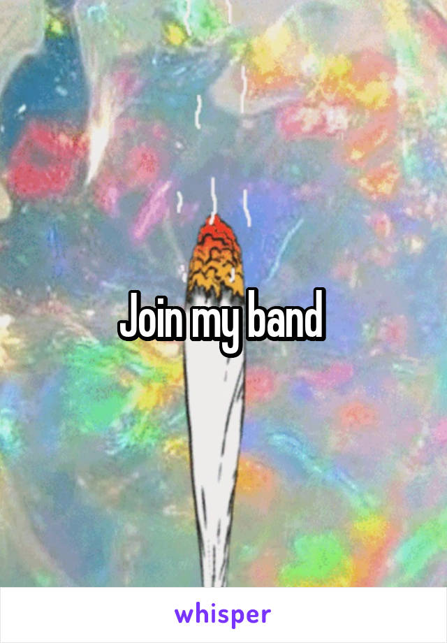 Join my band 
