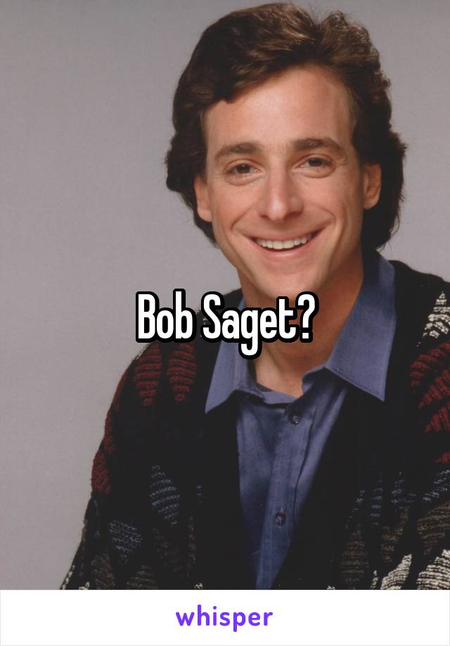 Bob Saget?