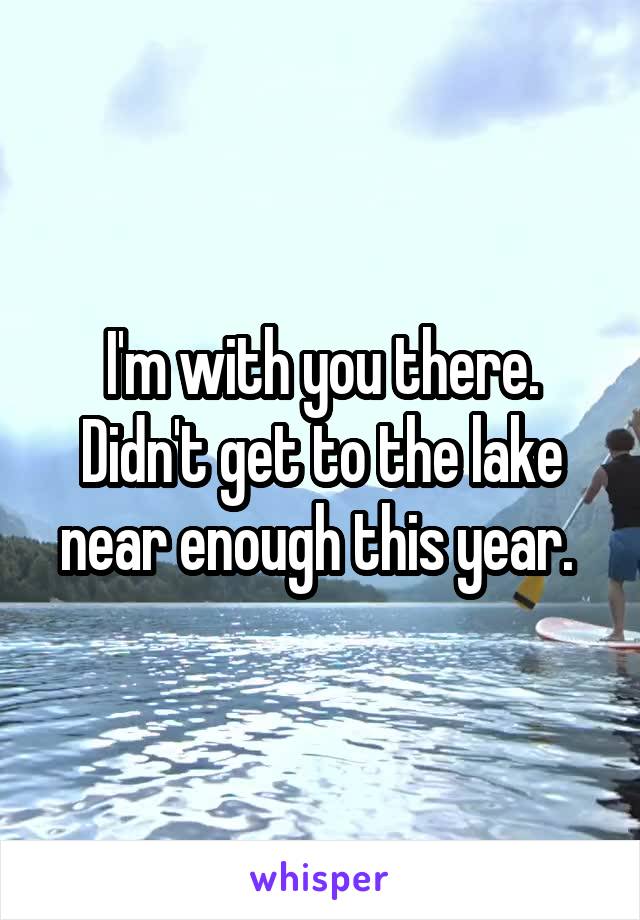 I'm with you there. Didn't get to the lake near enough this year. 