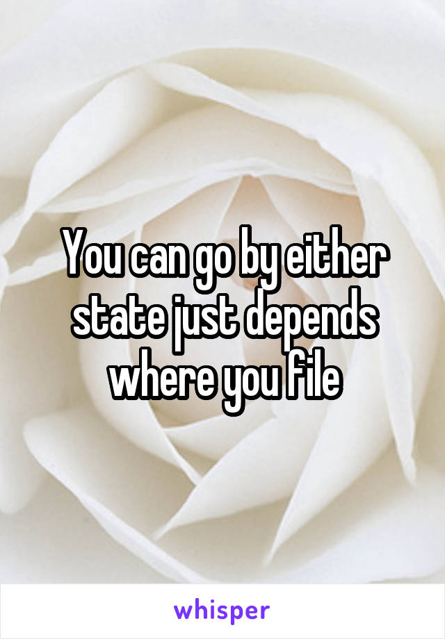 You can go by either state just depends where you file