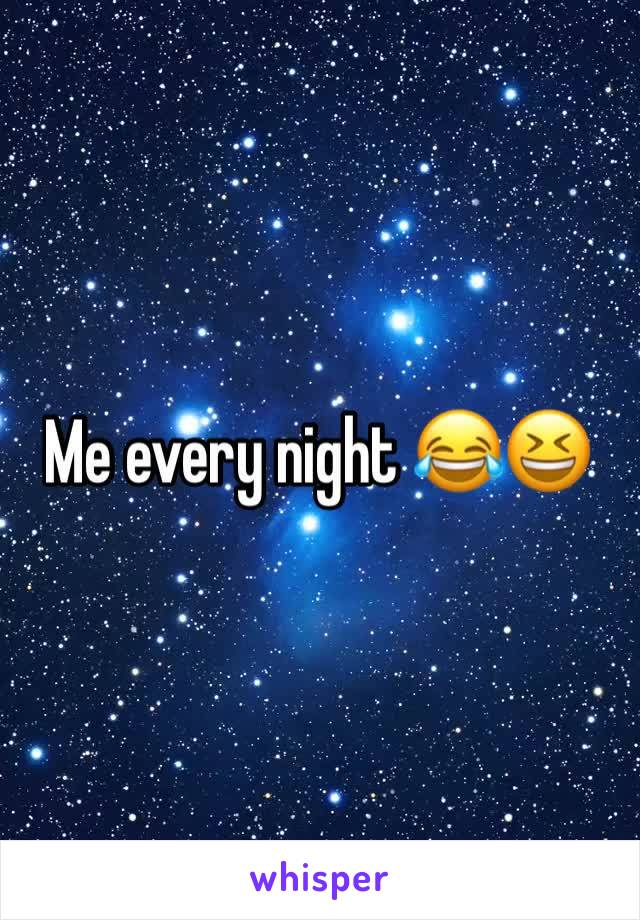 Me every night 😂😆