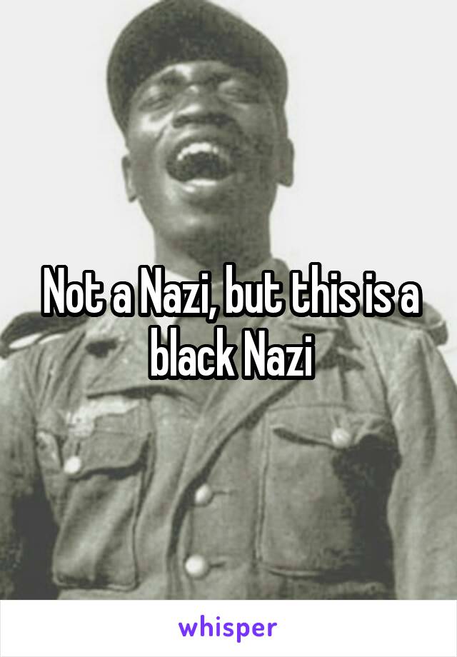 Not a Nazi, but this is a black Nazi