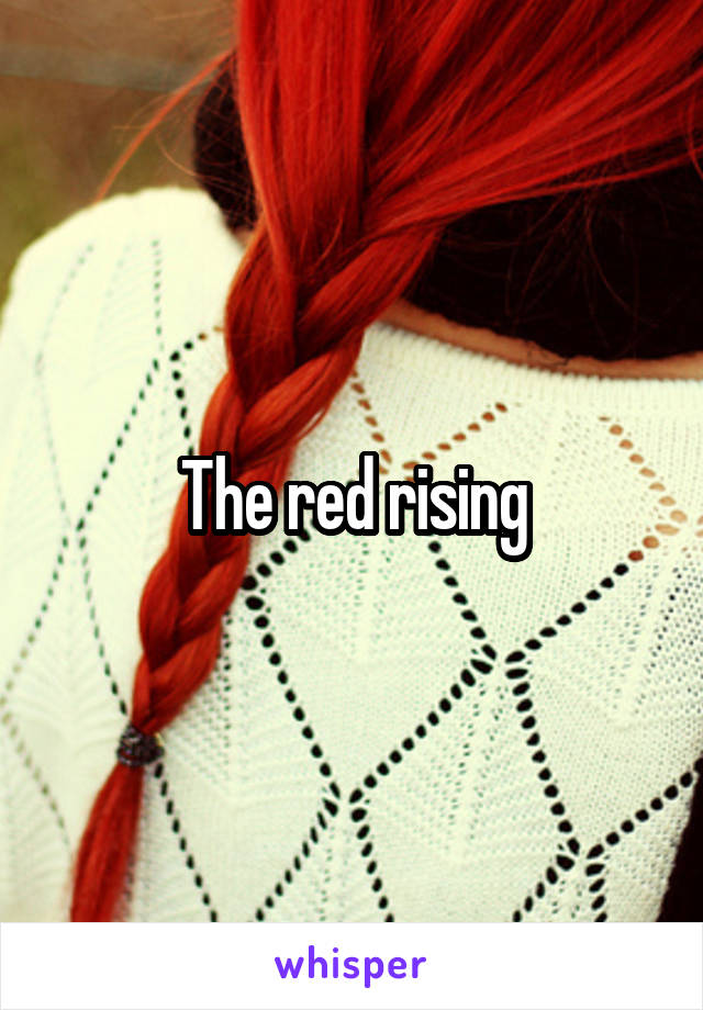 The red rising