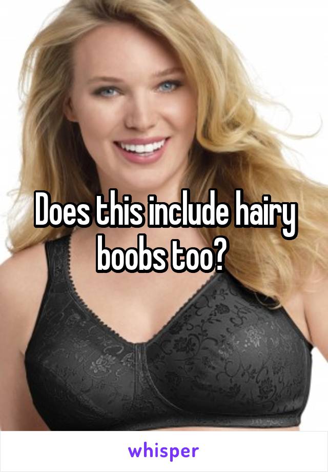 Does this include hairy boobs too? 