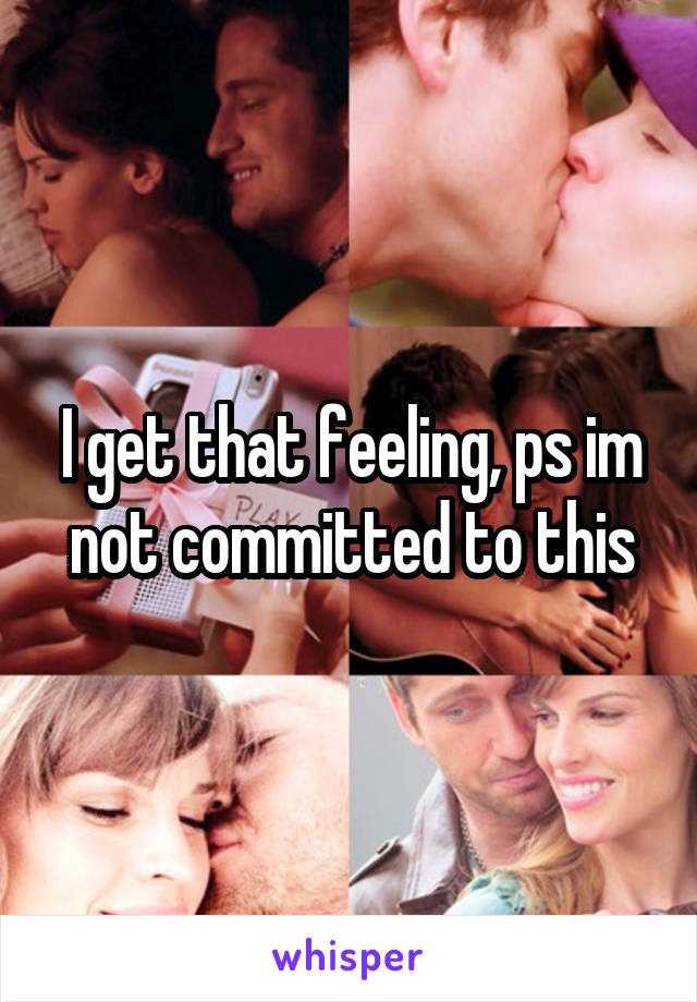 I get that feeling, ps im not committed to this