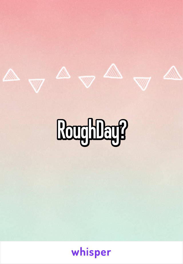 RoughDay?