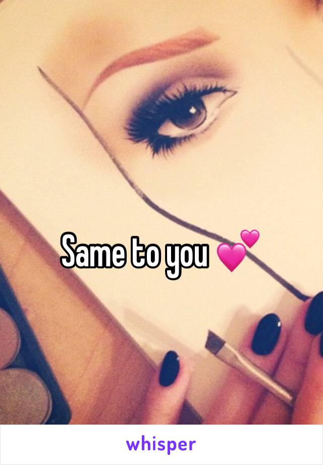 Same to you 💕