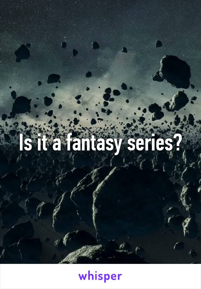 Is it a fantasy series?