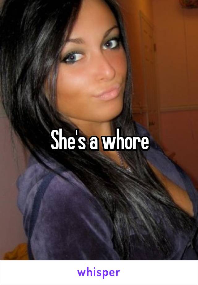 She's a whore