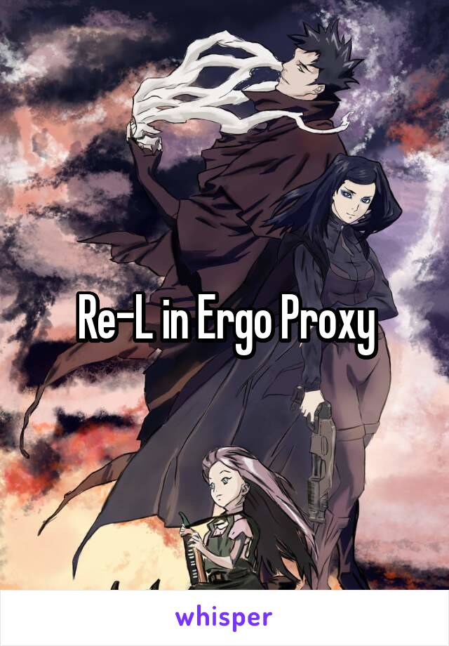 Re-L in Ergo Proxy