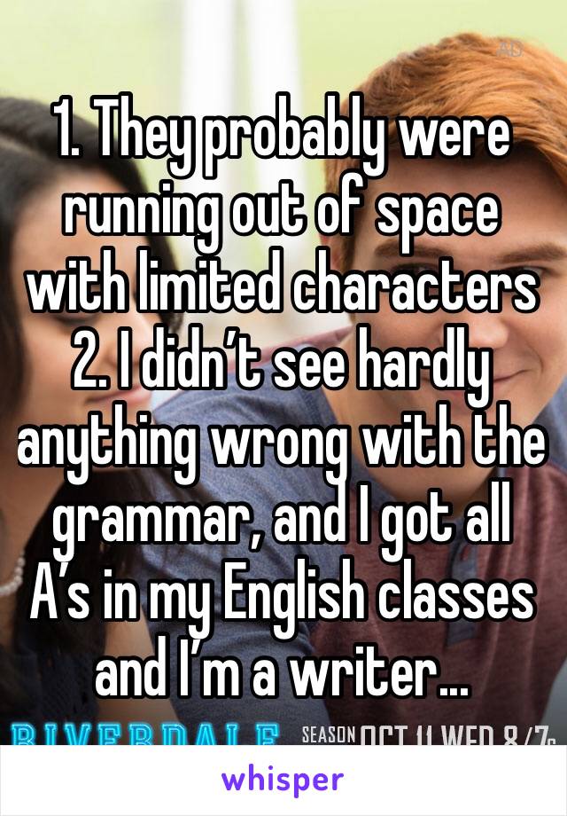 1. They probably were running out of space with limited characters
2. I didn’t see hardly anything wrong with the grammar, and I got all A’s in my English classes and I’m a writer...