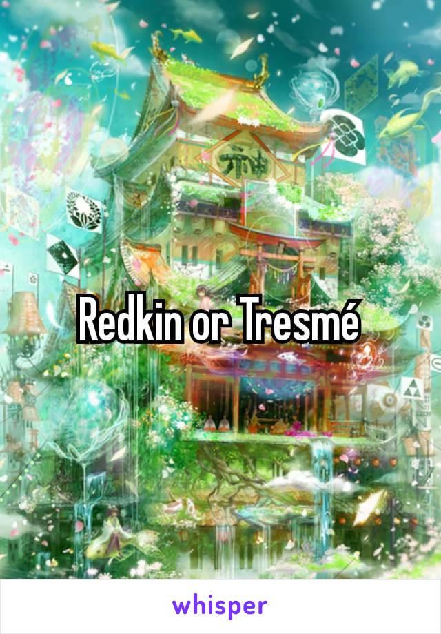 Redkin or Tresmé