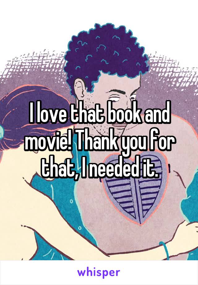 I love that book and movie! Thank you for that, I needed it.