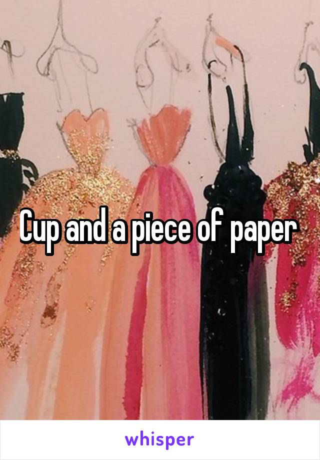 Cup and a piece of paper 