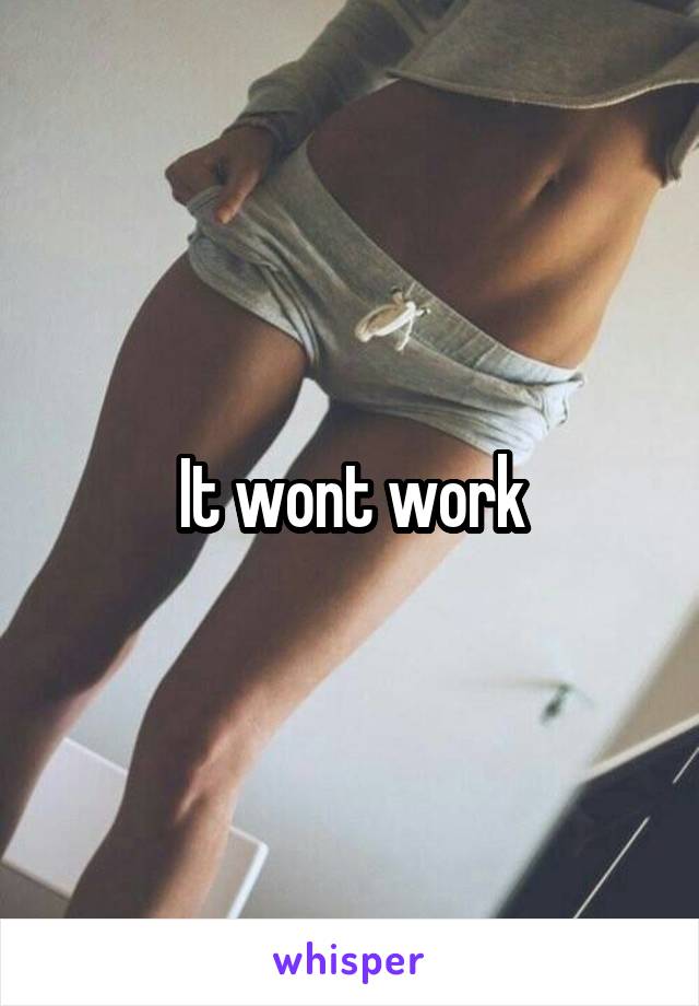 It wont work