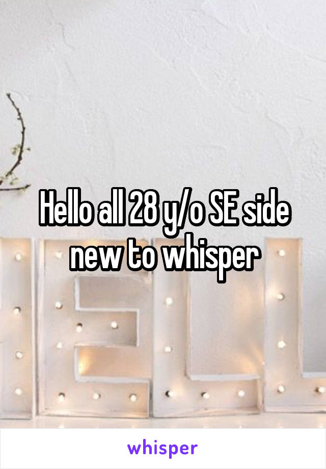 Hello all 28 y/o SE side new to whisper