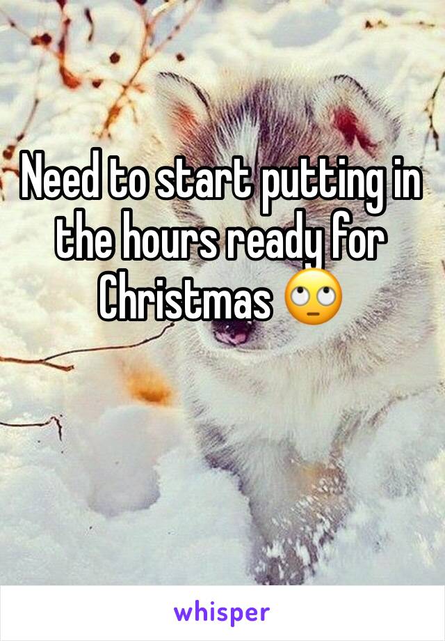 Need to start putting in the hours ready for Christmas 🙄