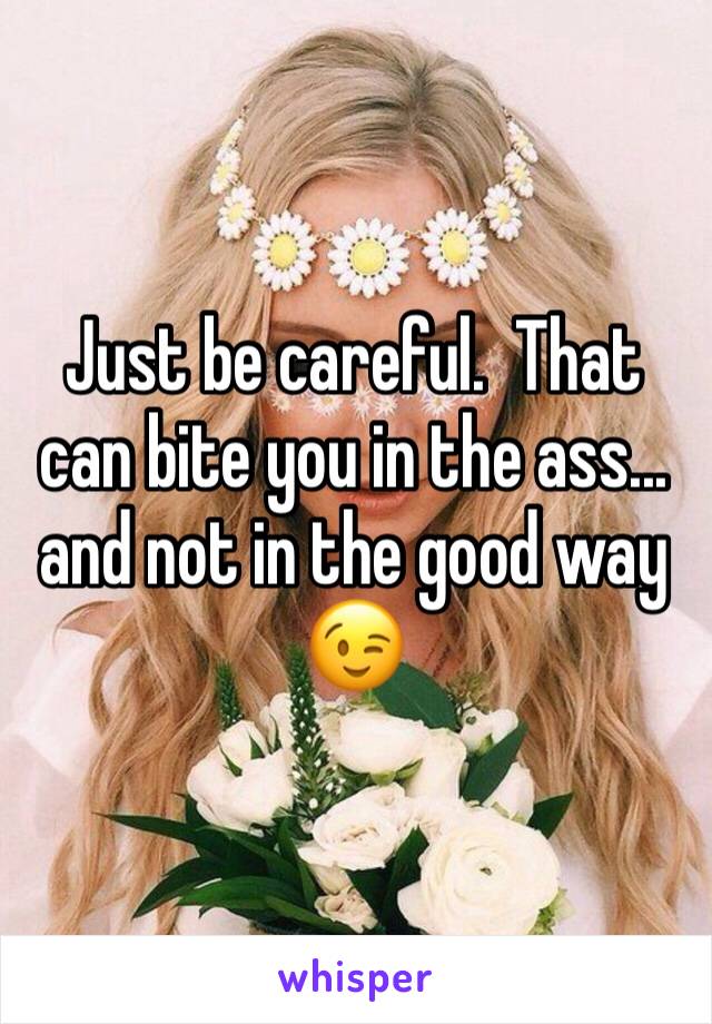 Just be careful.  That can bite you in the ass... and not in the good way 😉