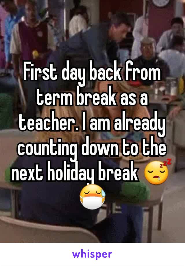 First day back from term break as a teacher. I am already counting down to the next holiday break 😴😷