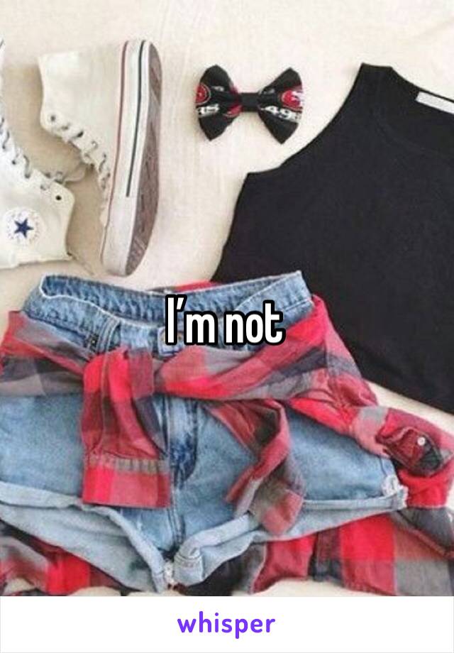 I’m not