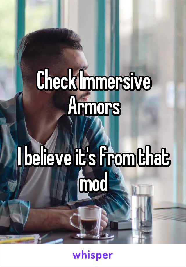 Check Immersive Armors

I believe it's from that mod