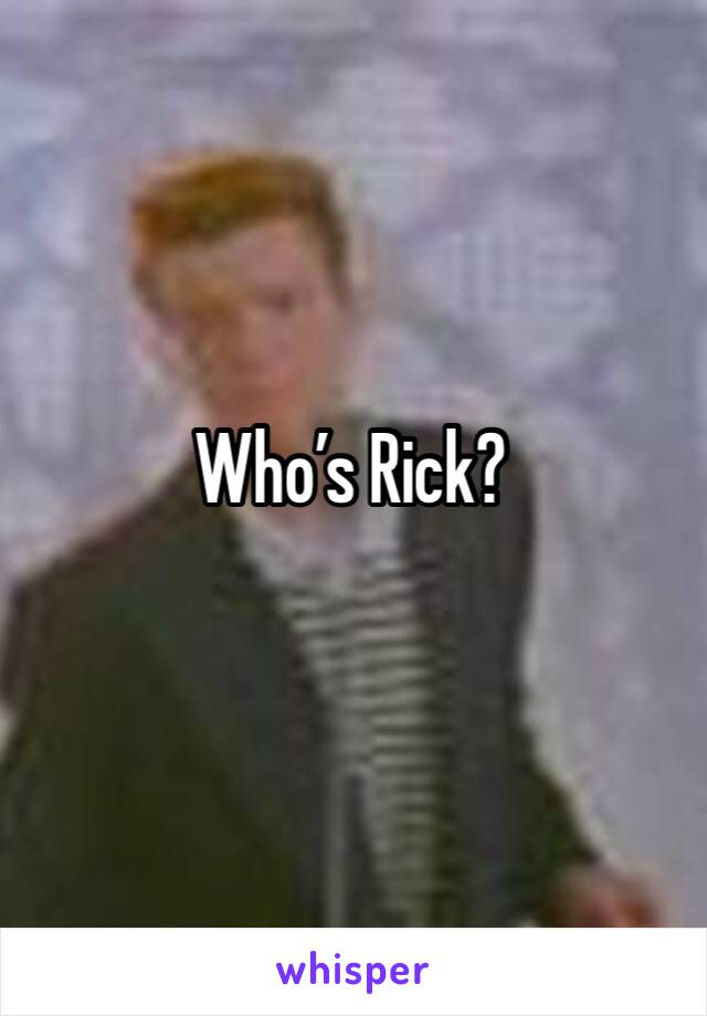 Who’s Rick? 