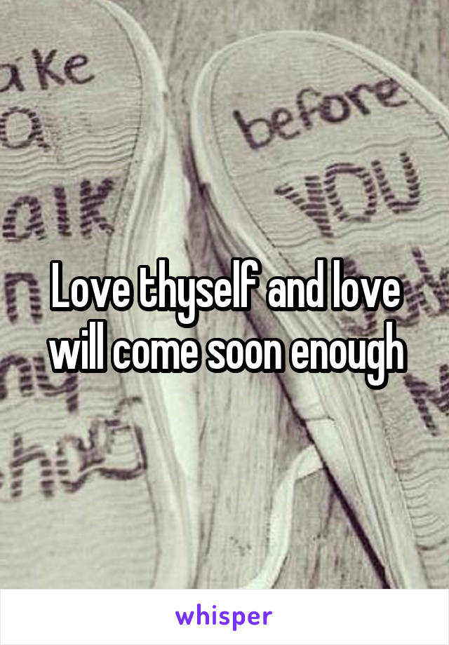 Love thyself and love will come soon enough