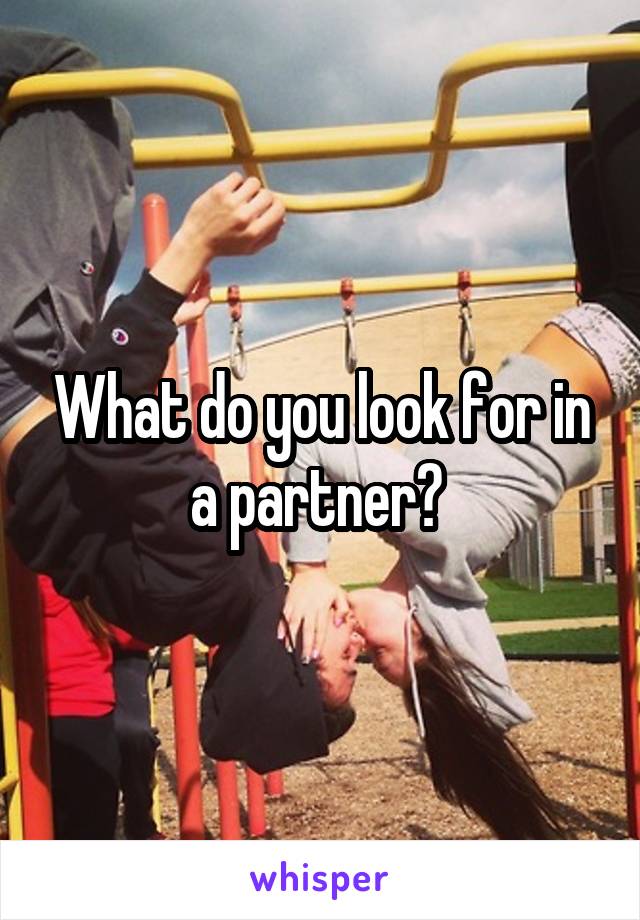 What do you look for in a partner? 
