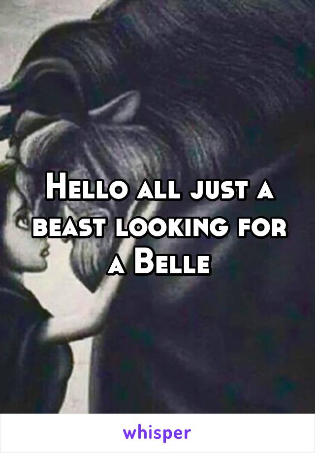 Hello all just a beast looking for a Belle