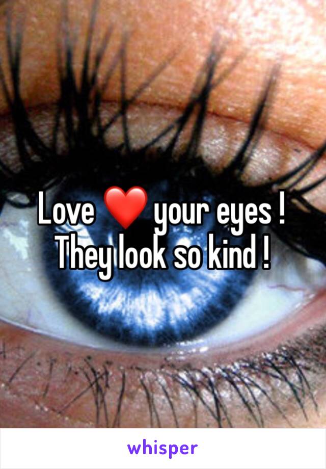 Love ❤️ your eyes ! They look so kind ! 