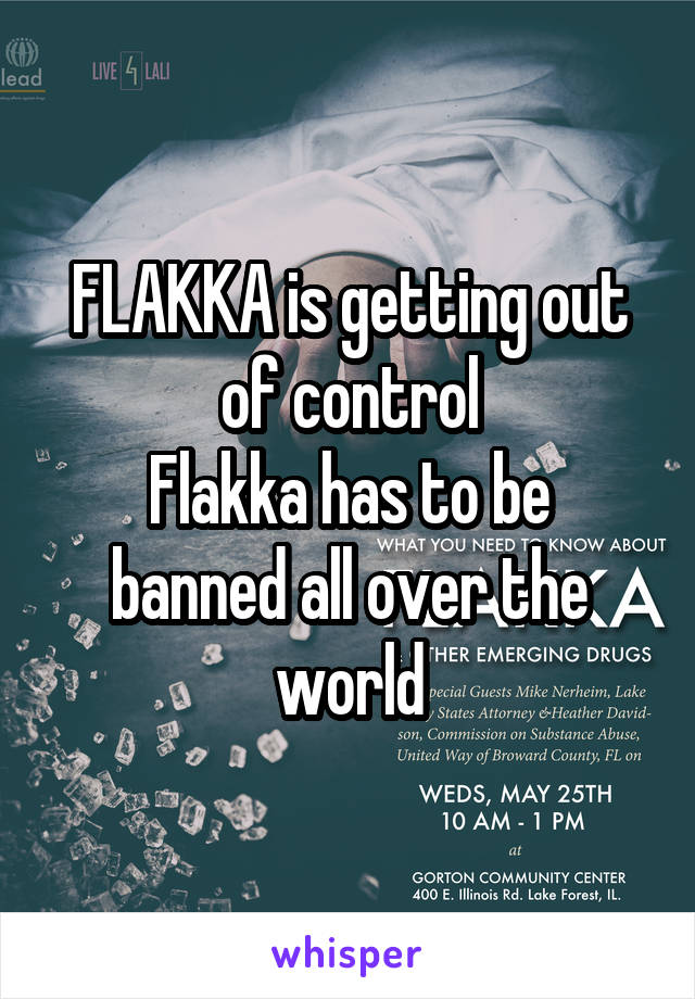 FLAKKA is getting out of control
Flakka has to be banned all over the world