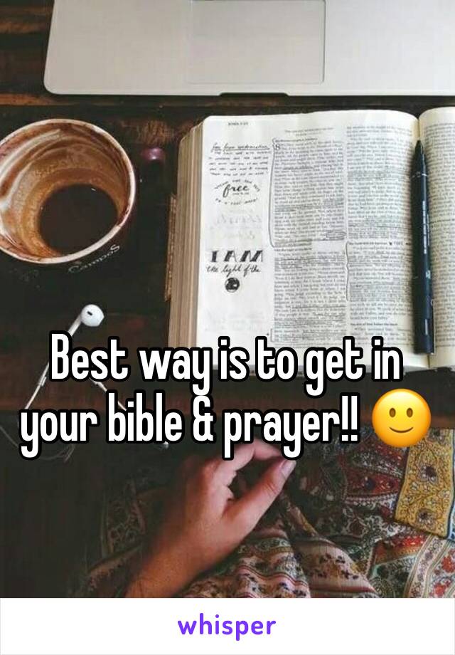 Best way is to get in your bible & prayer!! 🙂