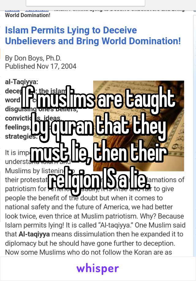 If muslims are taught by quran that they must lie, then their religion IS a lie.