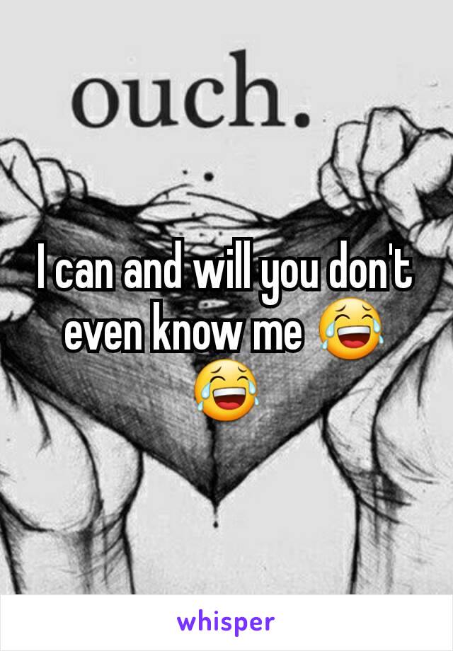 I can and will you don't even know me 😂😂