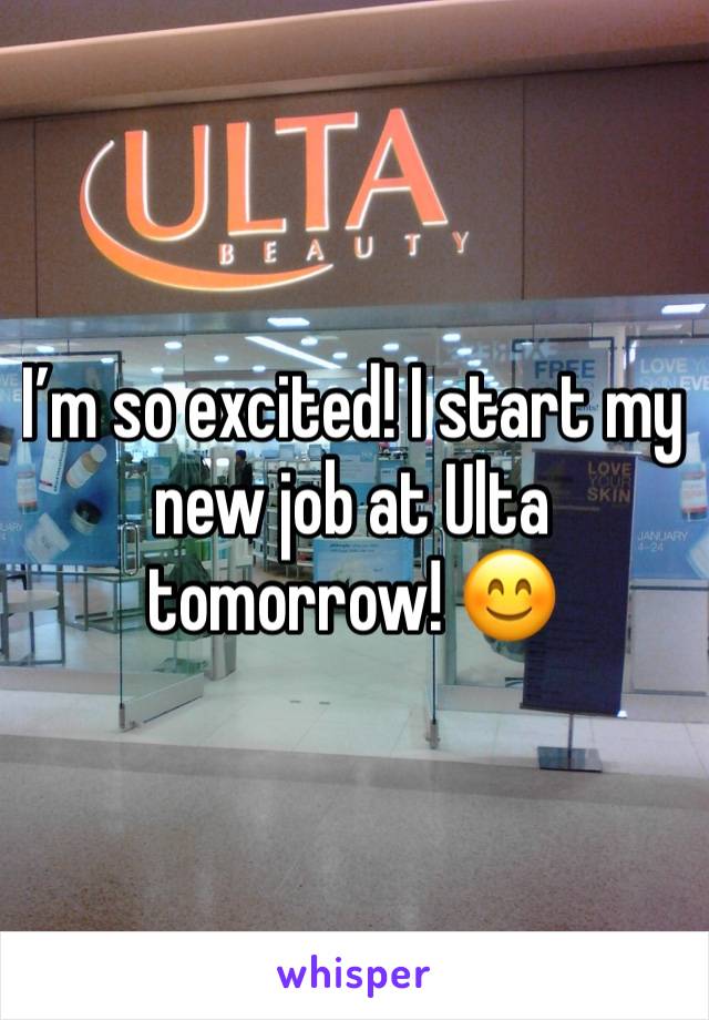 I’m so excited! I start my new job at Ulta tomorrow! 😊