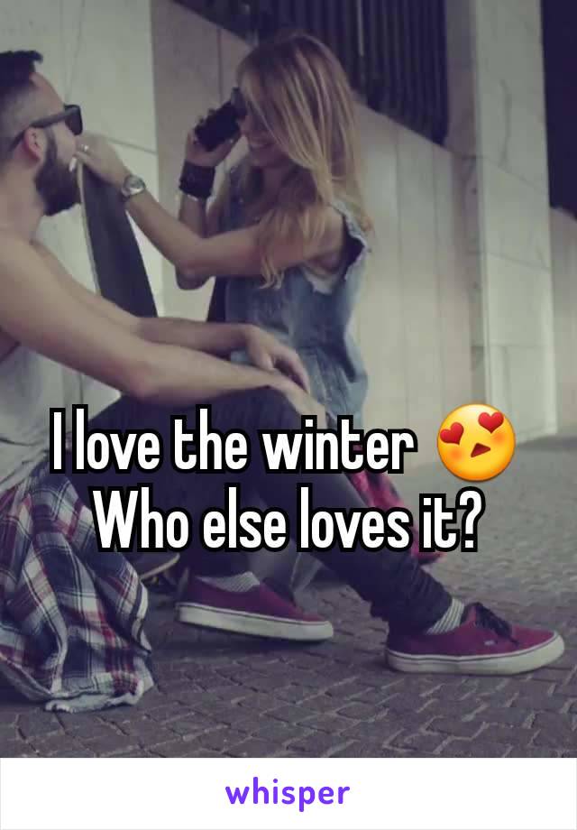 I love the winter 😍
Who else loves it?