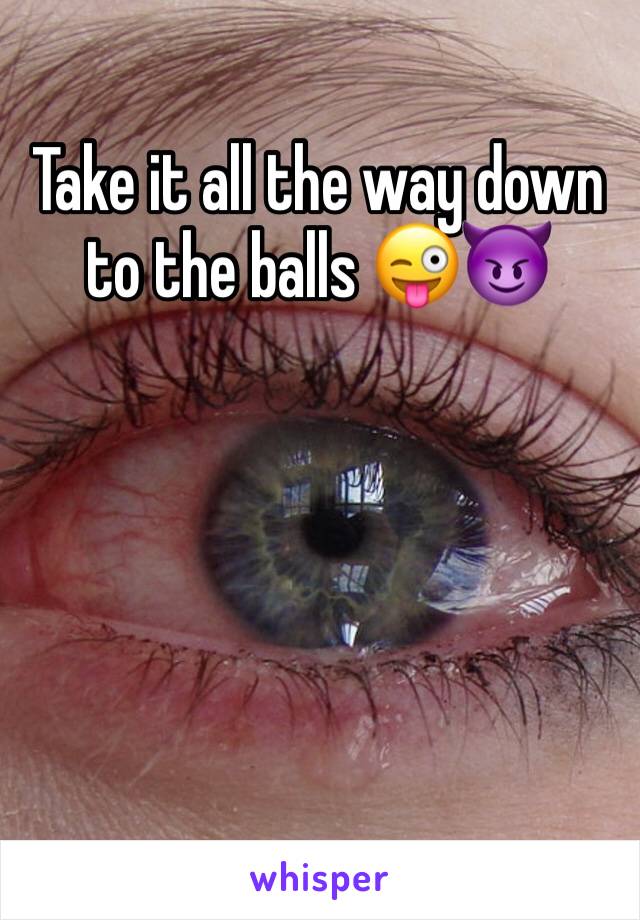 Take it all the way down to the balls 😜😈