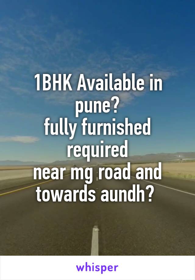 1BHK Available in pune?
fully furnished required
near mg road and towards aundh? 