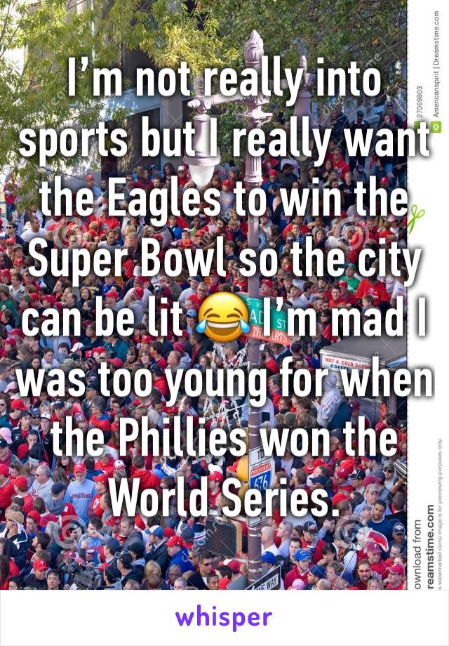 ‪I’m not really into sports but I really want the Eagles to win the Super Bowl so the city can be lit 😂 I’m mad I was too young for when the Phillies won the World Series.‬