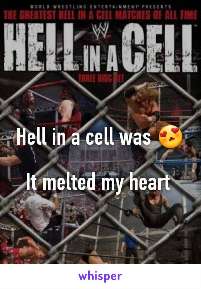 Hell in a cell was 😍

It melted my heart 