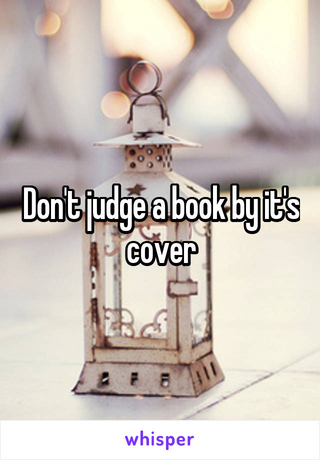Don't judge a book by it's cover
