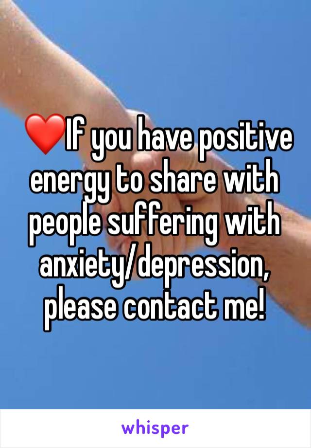  ❤️If you have positive energy to share with people suffering with anxiety/depression, please contact me!