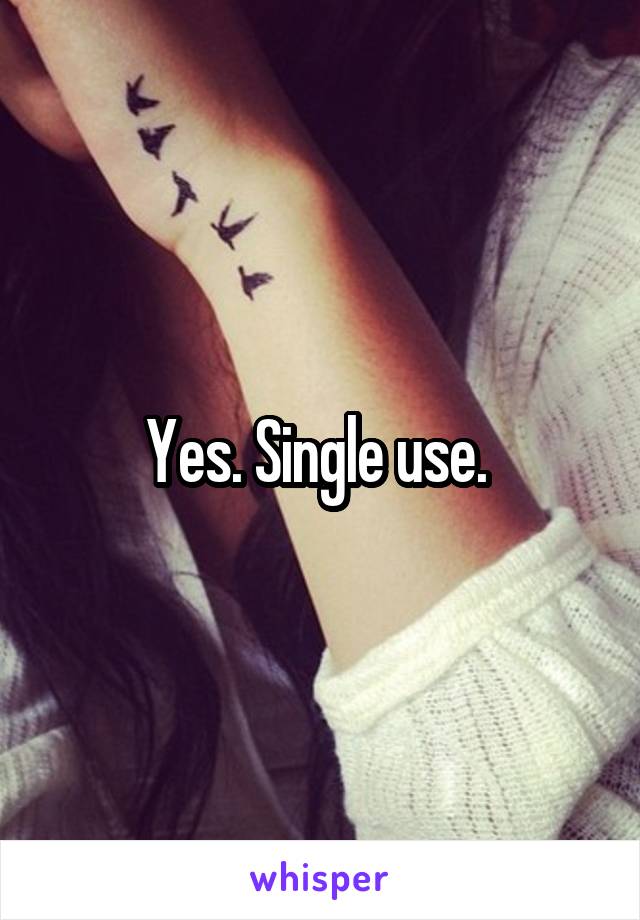 Yes. Single use. 