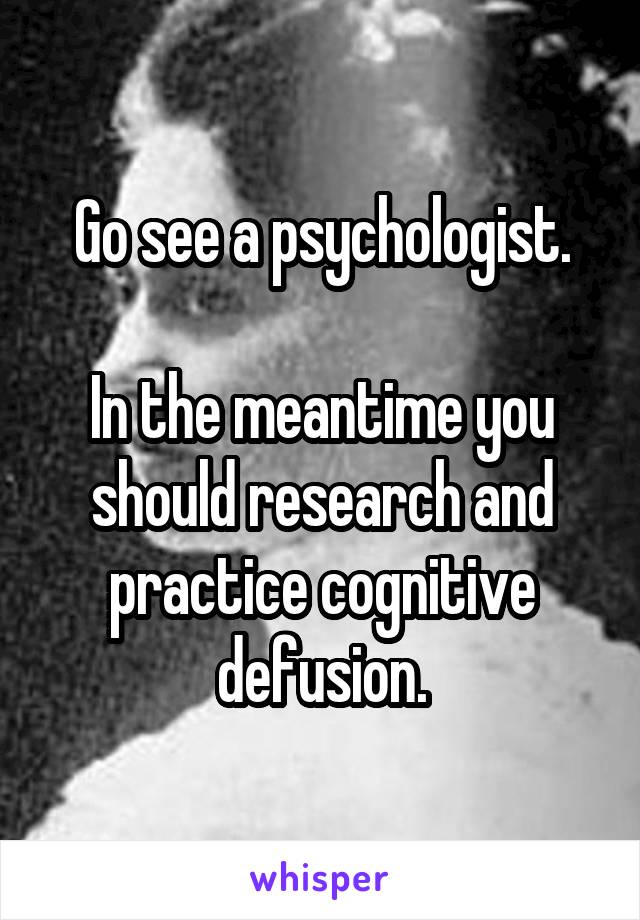 Go see a psychologist.

In the meantime you should research and practice cognitive defusion.