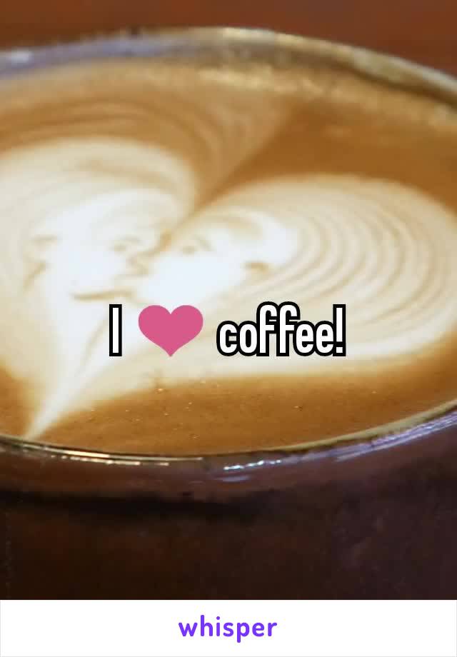 I ❤️ coffee!