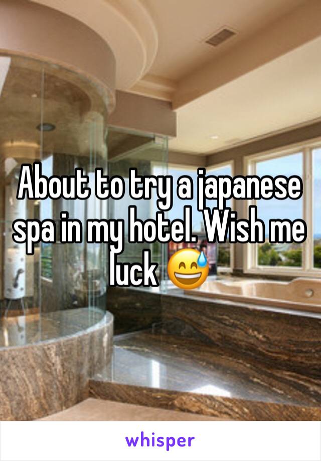 About to try a japanese spa in my hotel. Wish me luck 😅