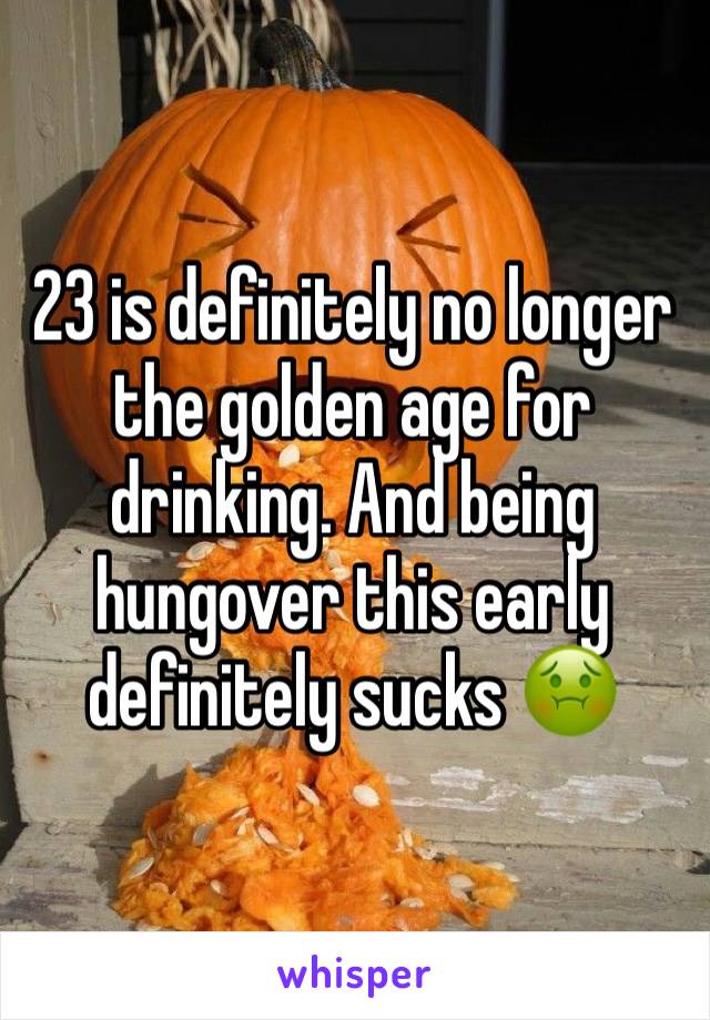 23 is definitely no longer the golden age for drinking. And being hungover this early definitely sucks 🤢 