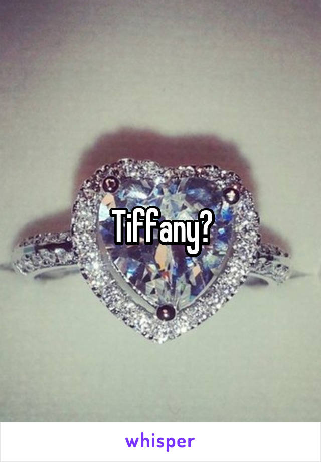 Tiffany?